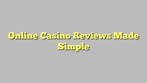 Online Casino Reviews Made Simple