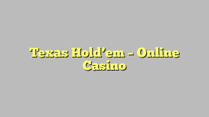 Texas Hold’em – Online Casino