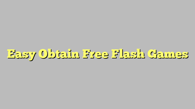 Easy Obtain Free Flash Games