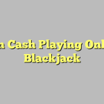 Win Cash Playing Online Blackjack