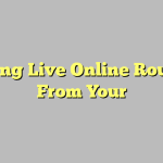 Playing Live Online Roulette From Your