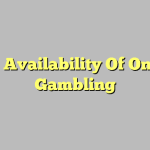 The Availability Of Online Gambling