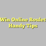 To Win Online Roulette – Handy Tips